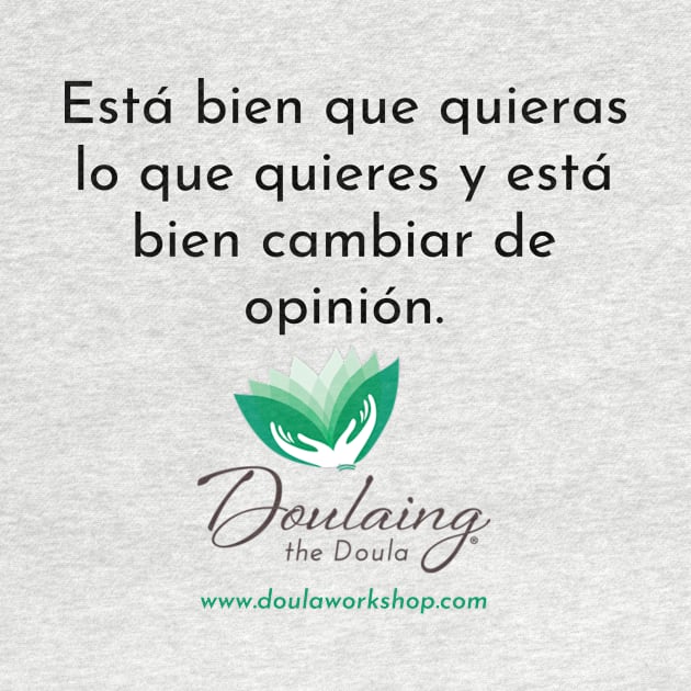 Está bien que quieras lo que quieres y está bien cambiar de opinión. by Doulaing The Doula